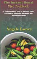 The Instant Renal Diet Cookbook: An easy and healthy guide to managing kidney disease with low sodium, potassium, and phosphorous recipes