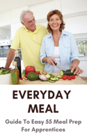 Everyday Meal: Guide To Easy 55 Meal Prep For Apprentices: Whole Foods Market Healthy Eating