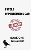 I Stole Oppenheimer's Car: Book One