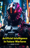 Artificial Intelligence in Future Warfares: (AI Knowledge Books for Kids & Teens)