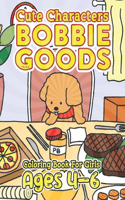 CUTE Characters Bobbie Goods Coloring Book For Girls Ages 4-6: Perfect Presents for Color Lovers: Relax and Delight in 50+ Creative Designs of Cute Characters!