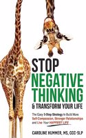 Stop Negative Thinking & Transform Your Life: The Easy 3-Step Strategy to Build More Self-Compassion, Stronger Relationships, and Live Your Happiest Life