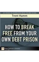 How to Break Free from Your Own Debt Prison