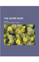 The Azure Rose; A Novel