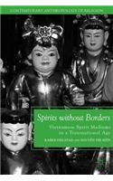 Spirits without Borders: Vietnamese Spirit Mediums in a Transnational Age(Contemporary Anthropology of Religion)