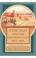 Chicago and the Old Northwest, 1673-1835: A Study of the Evolution of the Northwestern Frontier, Together With a History of Fort Dearborn