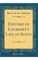 Epitome of Lockhart's Life of Scott (Classic Reprint)