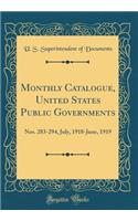 Monthly Catalogue, United States Public Governments: Nos. 283-294, July, 1918-June, 1919 (Classic Reprint): Nos. 283-294, July, 1918-June, 1919 (Classic Reprint)