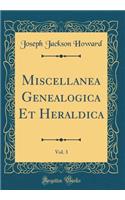 Miscellanea Genealogica Et Heraldica, Vol. 3 (Classic Reprint)