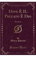 Dove È Il Peccato È Dio: Romanzo (Classic Reprint)
