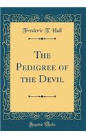 The Pedigree of the Devil (Classic Reprint)