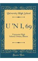 U 'N I, 69: University High School, Urbana, Illinois (Classic Reprint)