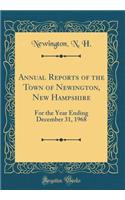 Annual Reports of the Town of Newington, New Hampshire: For the Year Ending December 31, 1968 (Classic Reprint)