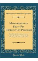 Mediterranean Fruit Fly Eradication Program: Hearing Before the Subcommittee on Department Operations and Nutrition of the Committee on Agriculture, House of Representatives, One Hundred Third Congress, Second Session, May 5, 1994 (Classic Reprint)