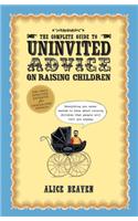 The Complete Guide to Uninvited Advice on Raising Children