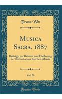 Musica Sacra, 1887, Vol. 20: Beitrï¿½ge Zur Reform Und Fï¿½rderung Der Katholischen Kirchen-Musik (Classic Reprint)