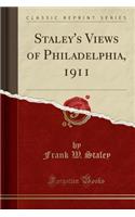 Staley's Views of Philadelphia, 1911 (Classic Reprint)