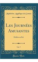 Les JournÃ©es Amusantes, Vol. 7: DÃ©diÃ©es Au Roi (Classic Reprint)