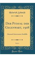Der Pitaval der Gegenwart, 1908, Vol. 4: Almanach Interessanter Straffälle (Classic Reprint)