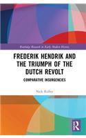 Frederik Hendrik and the Triumph of the Dutch Revolt