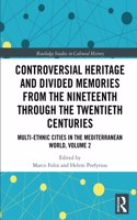 Controversial Heritage and Divided Memories from the Nineteenth Through the Twentieth Centuries