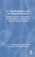 Transdisciplinary Lens for Bilingual Education: Bridging Cognitive, Sociocultural, and Sociolinguistic Approaches to Enhance Student Learning