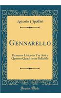 Gennarello: Dramma Lirico in Tre Atti e Quattro Quadri con Ballabile (Classic Reprint)