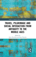 Travel, Pilgrimage and Social Interaction from Antiquity to the Middle Ages