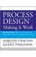 Process Design: Making it Work: A Practical Guide to What to do When and How for Facilitators, Consultants, Managers and Coaches(English)