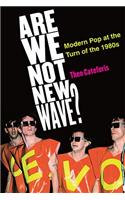 Are We Not New Wave?