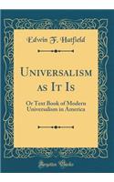 Universalism as It Is: Or Text Book of Modern Universalism in America (Classic Reprint)