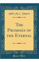 The Promises of the Eternal (Classic Reprint)
