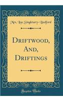 Driftwood, And, Driftings (Classic Reprint)