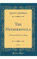 The Heimskringla, Vol. 3: A History of the Norse Kings (Classic Reprint)