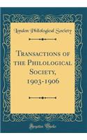 Transactions of the Philological Society, 1903-1906 (Classic Reprint)