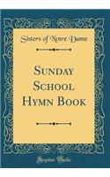 Sunday School Hymn Book (Classic Reprint)