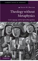 Theology without Metaphysics: God, Language, and the Spirit of Recognition(Series Number 8 Current Issues in Theology)