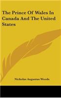 The Prince Of Wales In Canada And The United States