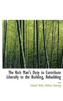 The Rich Man's Duty to Contribute Liberally to the Building, Rebuilding ...