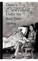 There's Something Under the Bed-Time Stories