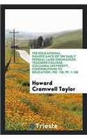 Educational Significance of the Early Federal Land Ordinances. Teachers College, Columbia University, Contributions to Education, No. 118, Pp. 1-136