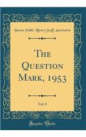 The Question Mark, 1953, Vol. 8 (Classic Reprint)