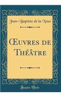 Oeuvres de ThÃ©Ã¢tre (Classic Reprint)
