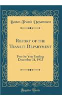 Report of the Transit Department: For the Year Ending December 31, 1932 (Classic Reprint)