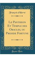 Le Pantheon Et Temple Des Oracles, Ou Preside Fortune (Classic Reprint)