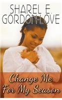Change Me for My Season (Peace In The Storm Publishing Presents)