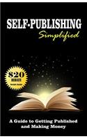 Self Publishing Simplified: Get Published Now and Make Money