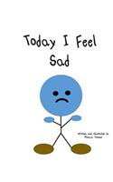 Today I Feel Sad