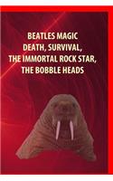 Beatles Magic, Death, Survival, The Immortal Rock Star, Bobble Heads