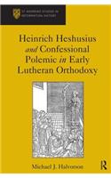 Heinrich Heshusius and Confessional Polemic in Early Lutheran Orthodoxy